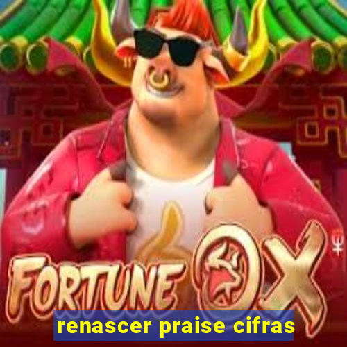 renascer praise cifras